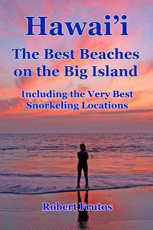 Hawai'i the Best Beaches on the Big Island de Robert Frutos