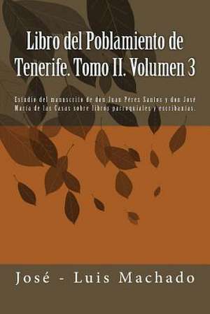 Libro del Poblamiento de Tenerife. Tomo II. Volumen 3 de Jose -. Luis Machado