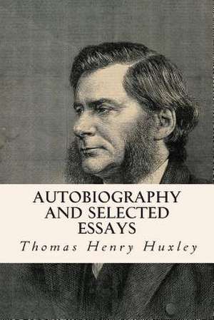 Autobiography and Selected Essays de Thomas Henry Huxley