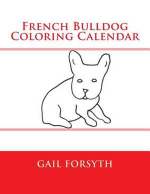 French Bulldog Coloring Calendar de Gail Forsyth