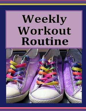 Weekly Workout Routine de Frances P. Robinson