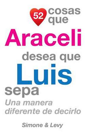 52 Cosas Que Araceli Desea Que Luis Sepa de J. L. Leyva