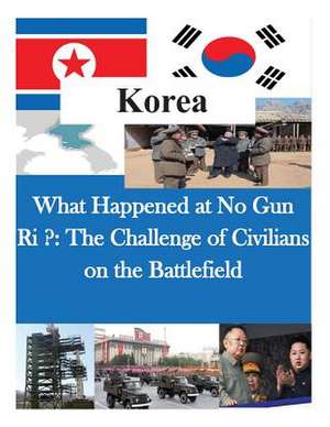 What Happened at No Gun Ri ? de Us Army Command and General Staff Colleg