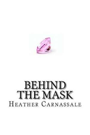 Behind the Mask de MS Heather M. Carnassale