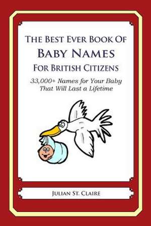 The Best Ever Book of Baby Names for British Citizens de Julian St Claire