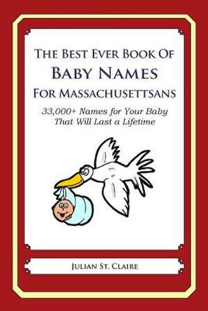 The Best Ever Book of Baby Names for Massachusettsans de Julian St Claire