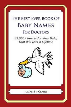 The Best Ever Book of Baby Names for Doctors de Julian St Claire