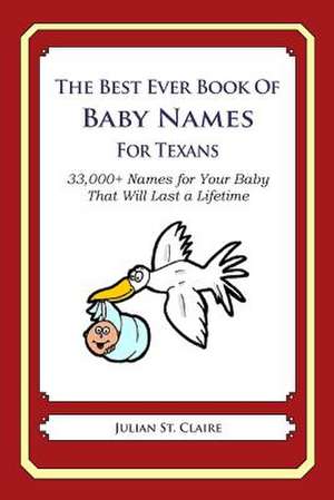 The Best Ever Book of Baby Names for Texans de Julian St Claire