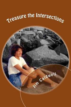 Treasure the Intersections de Jim Caldwell