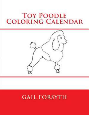 Toy Poodle Coloring Calendar de Gail Forsyth