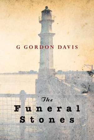 The Funeral Stones de G. Gordon Davis