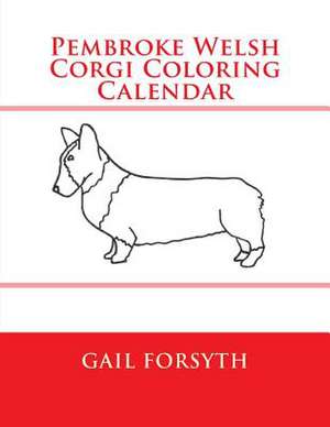 Pembroke Welsh Corgi Coloring Calendar de Gail Forsyth