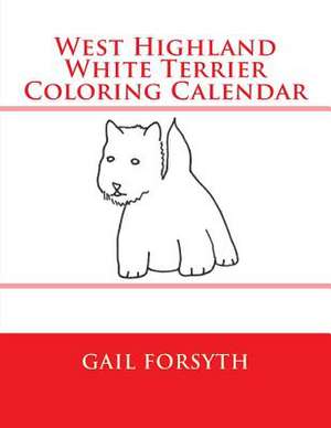 West Highland White Terrier Coloring Calendar de Gail Forsyth