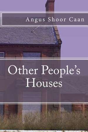 Other People's Houses de Angus Shoor Caan