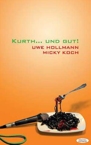 Kurth... Und Gut! de Uwe Hollmann Micky Koch