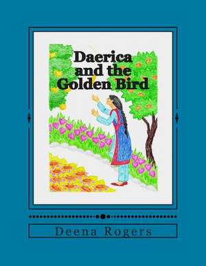 Daerica and the Golden Bird de Deena Rogers