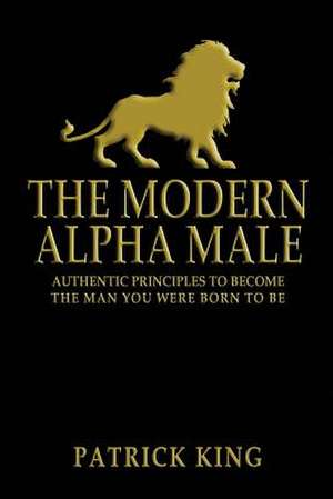 The Modern Alpha Male de Patrick King