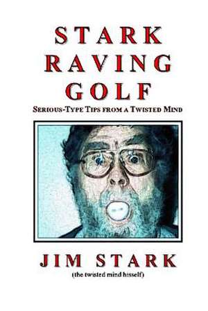 Stark Raving Golf de Jim Stark