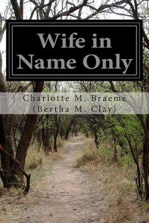 Wife in Name Only de Charlotte M. Braeme (Bertha M. Clay)