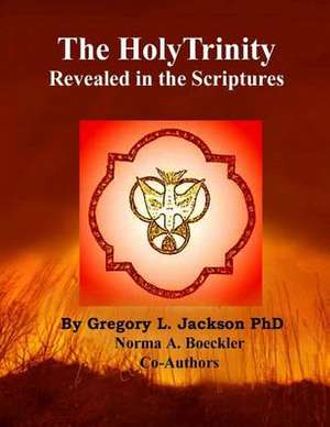 The Holy Trinity Revealed in the Scriptures de Gregory L. Jackson Phd