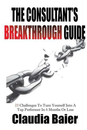 The Consultant's Breakthrough Guide de Claudia Baier