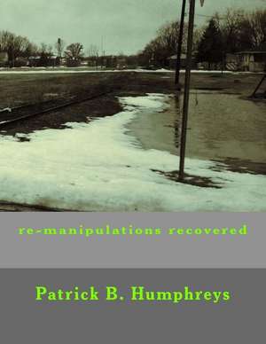 Re-Manipulations Recovered de Patrick B. Humphreys