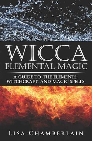 Wicca Elemental Magic de Lisa Chamberlain