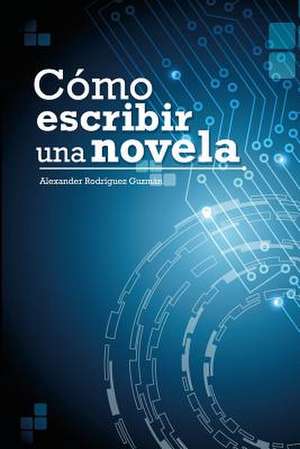 Como Escribir Una Novela de LIC Alexander Rodriguez Guzman