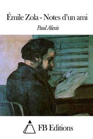 Emile Zola. Notes D'Un Ami de Paul Alexis