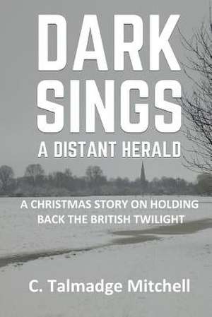 Dark Sings a Distant Herald de C. Talmadge Mitchell