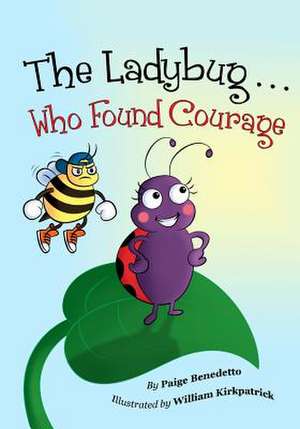 The Ladybug... Who Found Courage de Paige Benedetto