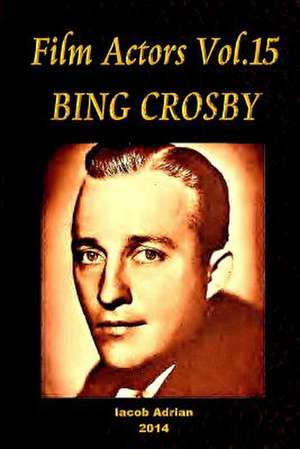 Film Actors Vol.15 Bing Crosby de Iacob Adrian