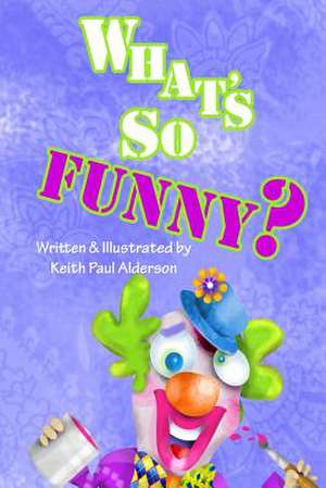 What's So Funny? de Keith Paul Alderson