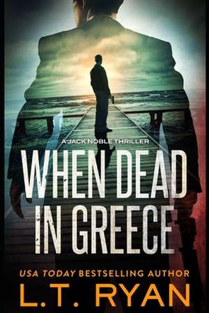 When Dead in Greece (Jack Noble) de L. T. Ryan