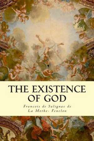 The Existence of God de Francois De Salign De La Mothe- Fenelon