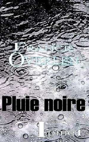 Pluie Noire de Francis Rene Overlen