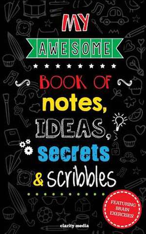 My Awesome Book of Notes, Ideas, Secrets & Scribbles de Clarity Media