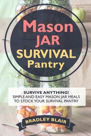 Mason Jar Survival Pantry de Bradley Blair