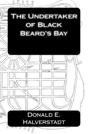 The Undertaker of Black Beard's Bay de Donald E. Halverstadt