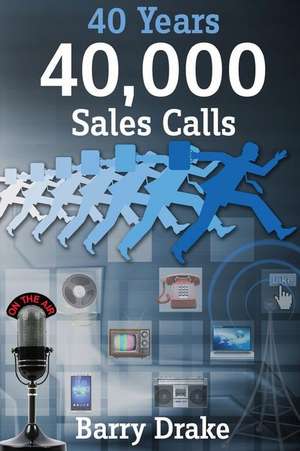 40 Years 40,000 Sales Calls de Barry Drake