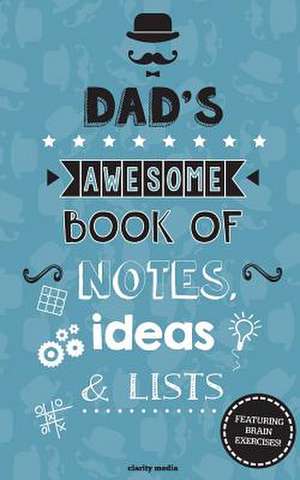 Dad's Awesome Book of Notes, Ideas & Lists de Clarity Media