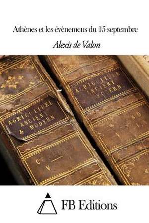 Athenes Et Les Evenemens Du 15 Septembre de Alexis De Valon