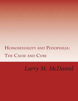 Homosexuality and Pedophilia de MR Larry M. McDaniel