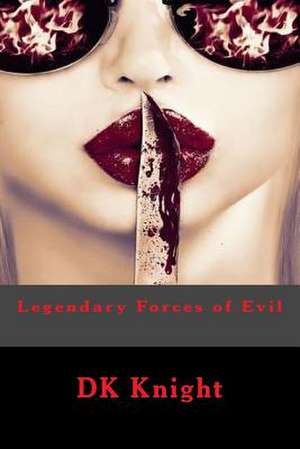 Legendary Forces of Evil de Dk Knight