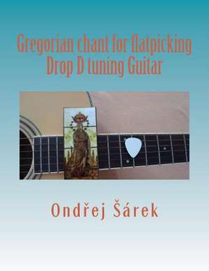 Gregorian Chant for Flatpicking Drop D Tuning Guitar de Ondrej Sarek