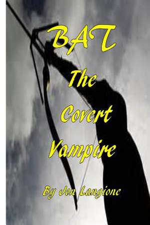 Bat, the Covert Vampire de Jon Langione