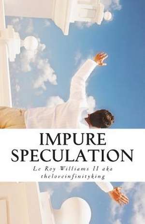 Impure Speculation de MR Le Roy Williams II