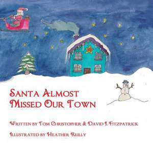 Santa Almost Missed Our Town de Tom Christopher