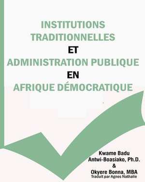 Institutions Traditionnelles Et Administration Publique En Afrique Democratique de Okyere Bonna