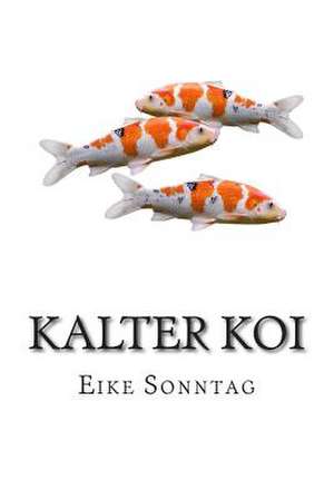 Kalter Koi de Eike Sonntag